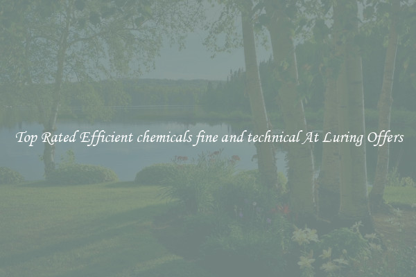 Top Rated Efficient chemicals fine and technical At Luring Offers