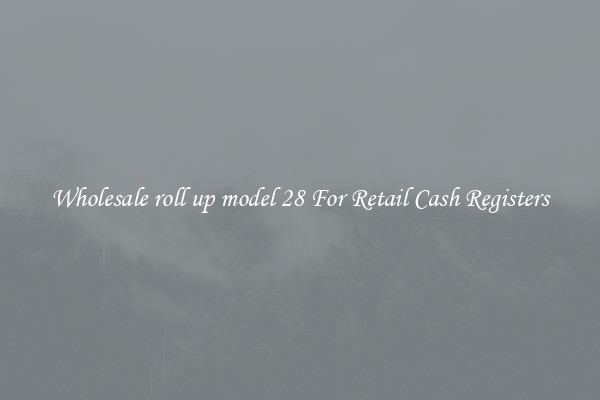 Wholesale roll up model 28 For Retail Cash Registers