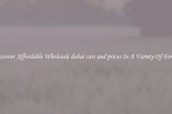 Discover Affordable Wholesale dubai cars and prices In A Variety Of Forms