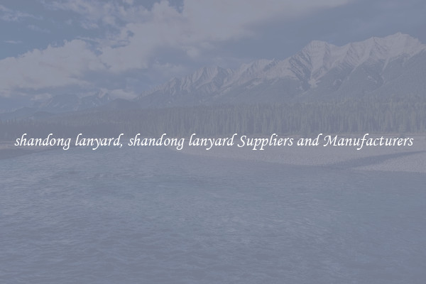 shandong lanyard, shandong lanyard Suppliers and Manufacturers