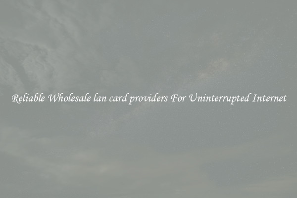 Reliable Wholesale lan card providers For Uninterrupted Internet