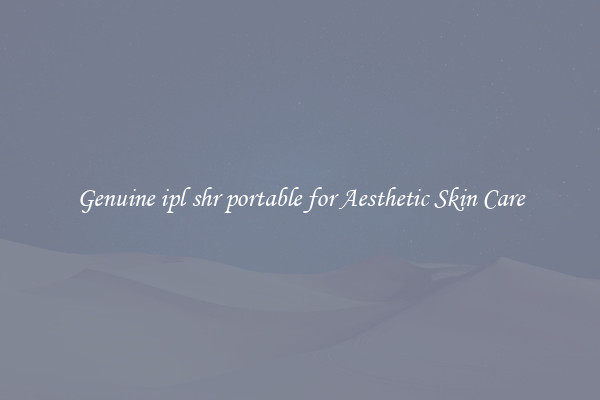Genuine ipl shr portable for Aesthetic Skin Care
