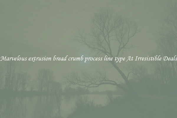 Marvelous extrusion bread crumb process line type At Irresistible Deals