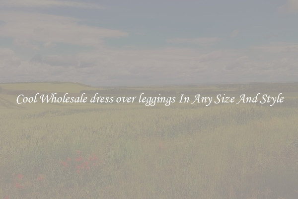 Cool Wholesale dress over leggings In Any Size And Style