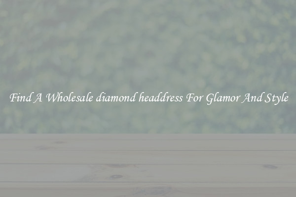 Find A Wholesale diamond headdress For Glamor And Style