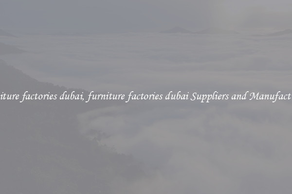 furniture factories dubai, furniture factories dubai Suppliers and Manufacturers