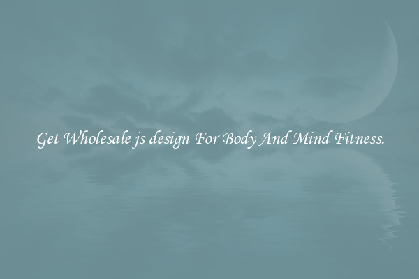Get Wholesale js design For Body And Mind Fitness.