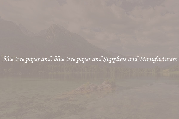 blue tree paper and, blue tree paper and Suppliers and Manufacturers