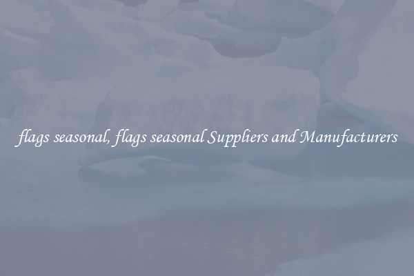 flags seasonal, flags seasonal Suppliers and Manufacturers