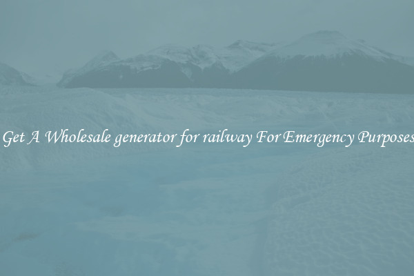 Get A Wholesale generator for railway For Emergency Purposes