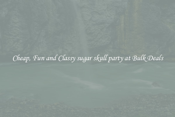 Cheap, Fun and Classy sugar skull party at Bulk Deals