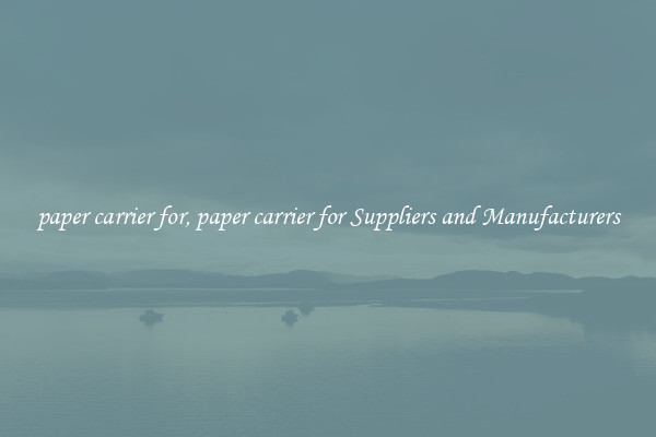 paper carrier for, paper carrier for Suppliers and Manufacturers