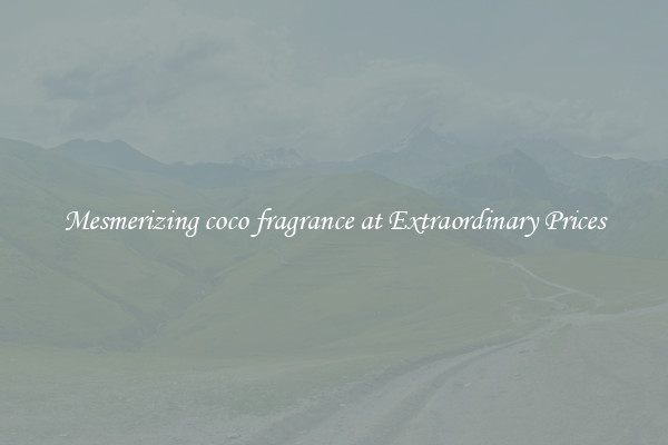 Mesmerizing coco fragrance at Extraordinary Prices