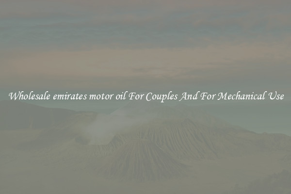 Wholesale emirates motor oil For Couples And For Mechanical Use