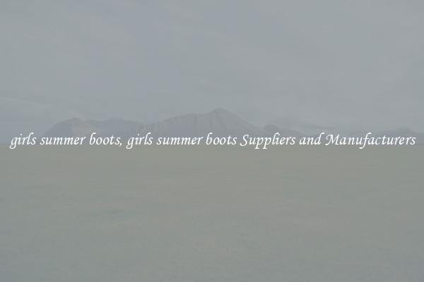 girls summer boots, girls summer boots Suppliers and Manufacturers