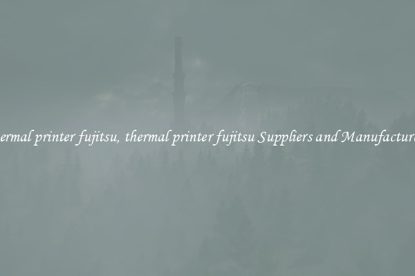 thermal printer fujitsu, thermal printer fujitsu Suppliers and Manufacturers