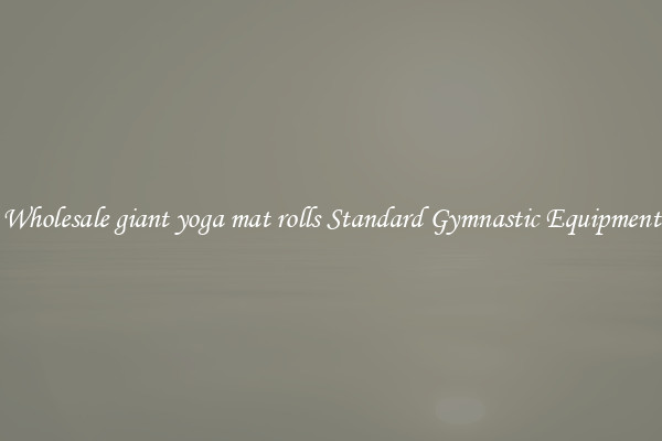 Wholesale giant yoga mat rolls Standard Gymnastic Equipment