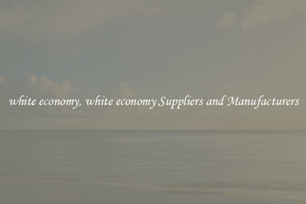white economy, white economy Suppliers and Manufacturers