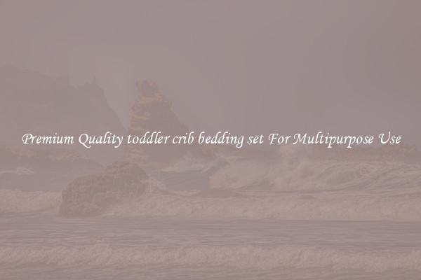 Premium Quality toddler crib bedding set For Multipurpose Use