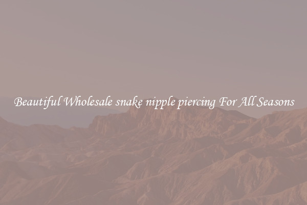 Beautiful Wholesale snake nipple piercing For All Seasons