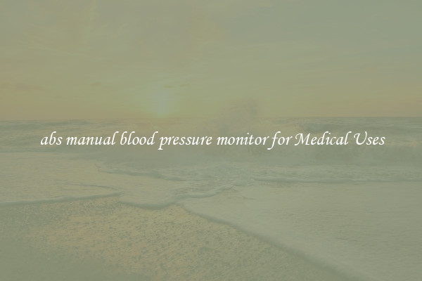 abs manual blood pressure monitor for Medical Uses