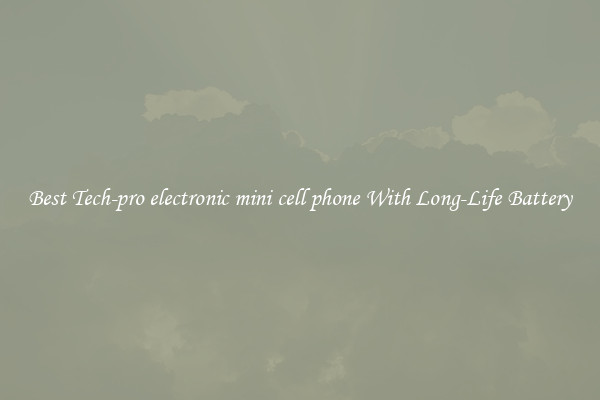 Best Tech-pro electronic mini cell phone With Long-Life Battery