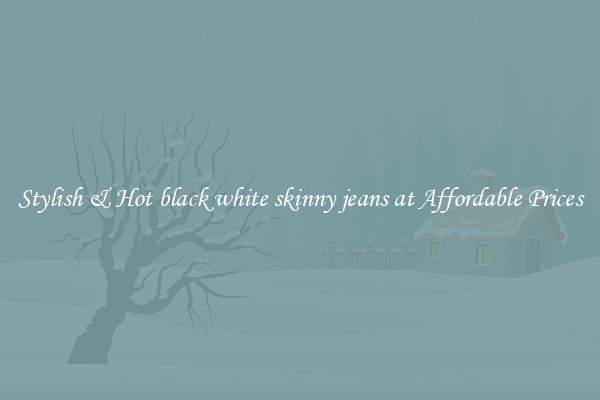 Stylish & Hot black white skinny jeans at Affordable Prices
