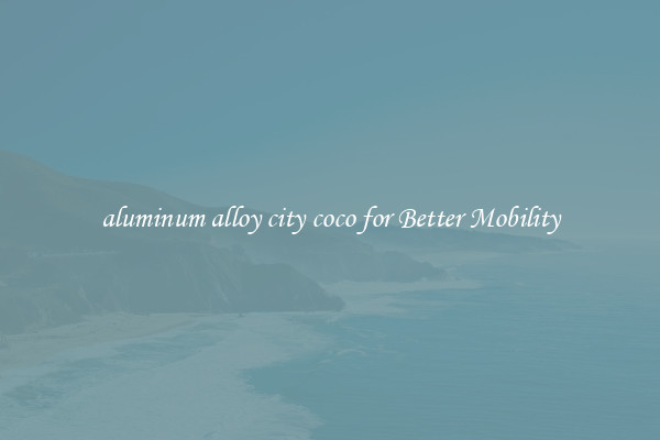 aluminum alloy city coco for Better Mobility