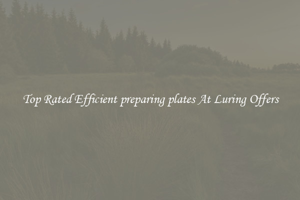 Top Rated Efficient preparing plates At Luring Offers