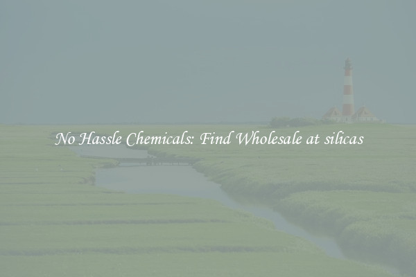 No Hassle Chemicals: Find Wholesale at silicas