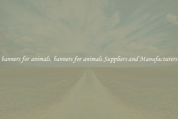banners for animals, banners for animals Suppliers and Manufacturers