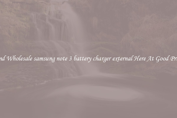 Find Wholesale samsung note 3 battery charger external Here At Good Prices