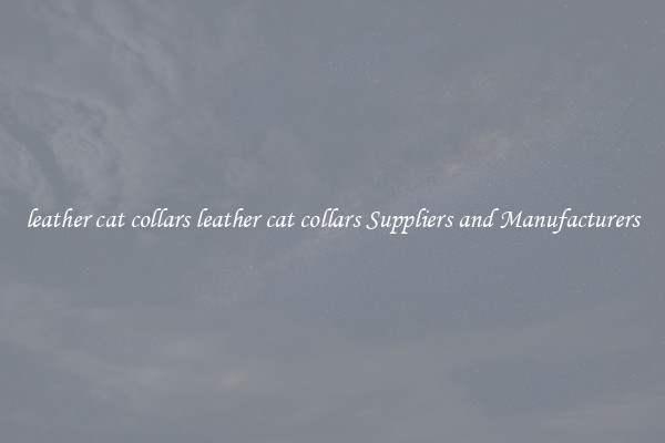 leather cat collars leather cat collars Suppliers and Manufacturers