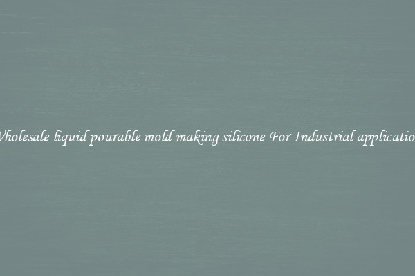 Wholesale liquid pourable mold making silicone For Industrial applications