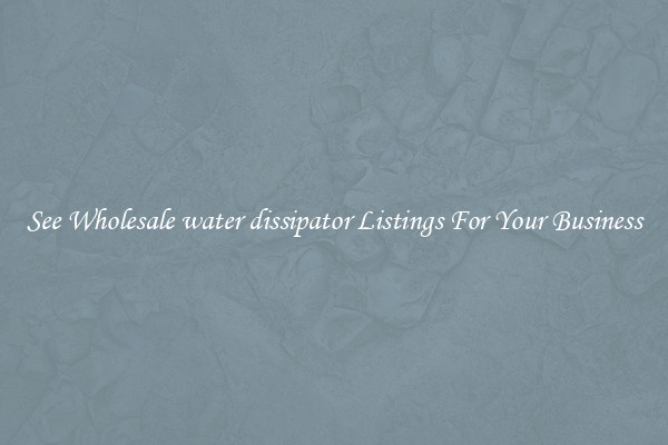 See Wholesale water dissipator Listings For Your Business