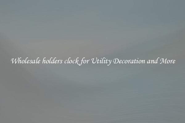 Wholesale holders clock for Utility Decoration and More