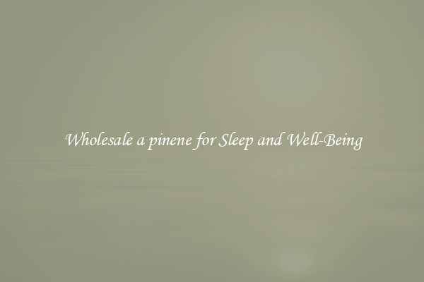 Wholesale a pinene for Sleep and Well-Being