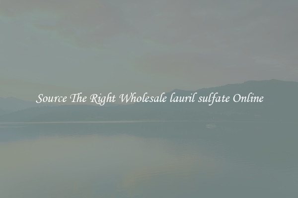 Source The Right Wholesale lauril sulfate Online