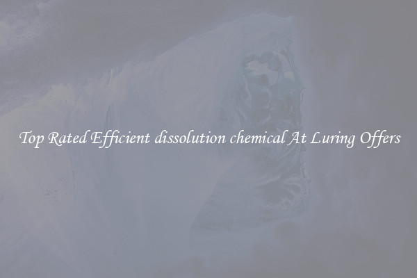 Top Rated Efficient dissolution chemical At Luring Offers