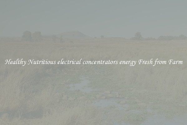Healthy Nutritious electrical concentrators energy Fresh from Farm