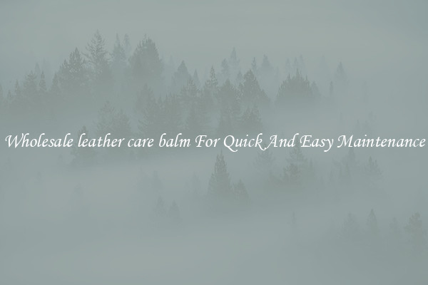 Wholesale leather care balm For Quick And Easy Maintenance