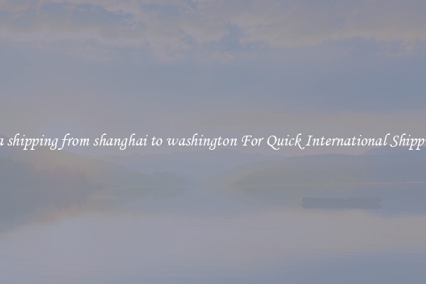 sea shipping from shanghai to washington For Quick International Shipping