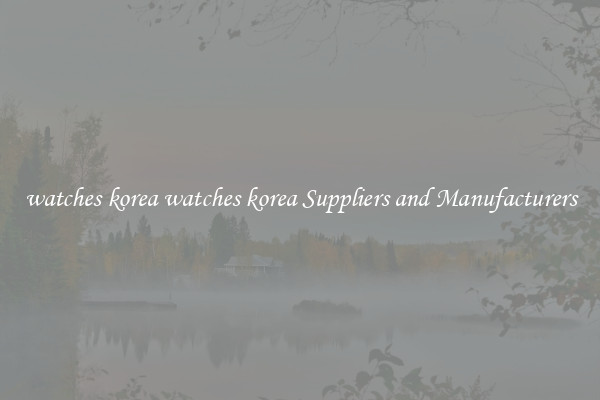 watches korea watches korea Suppliers and Manufacturers