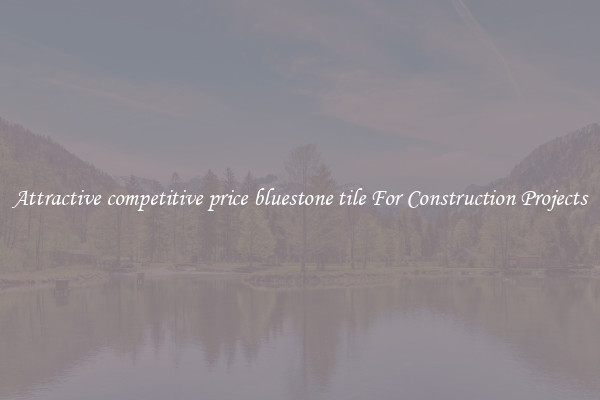 Attractive competitive price bluestone tile For Construction Projects