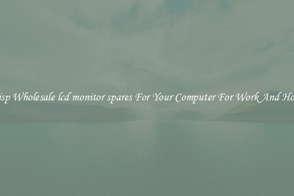 Crisp Wholesale lcd monitor spares For Your Computer For Work And Home