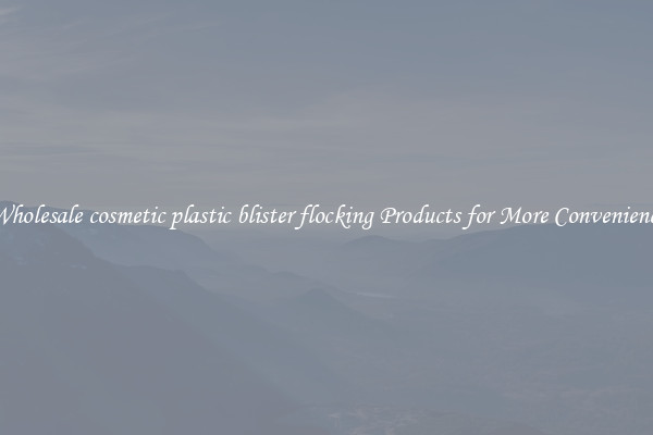 Wholesale cosmetic plastic blister flocking Products for More Convenience