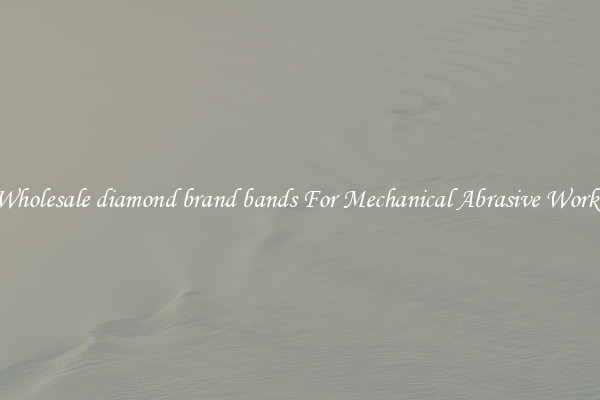 Wholesale diamond brand bands For Mechanical Abrasive Works