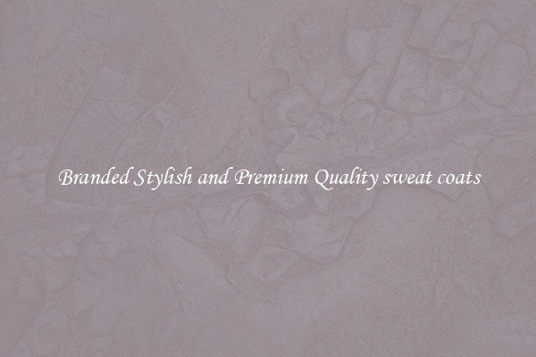 Branded Stylish and Premium Quality sweat coats