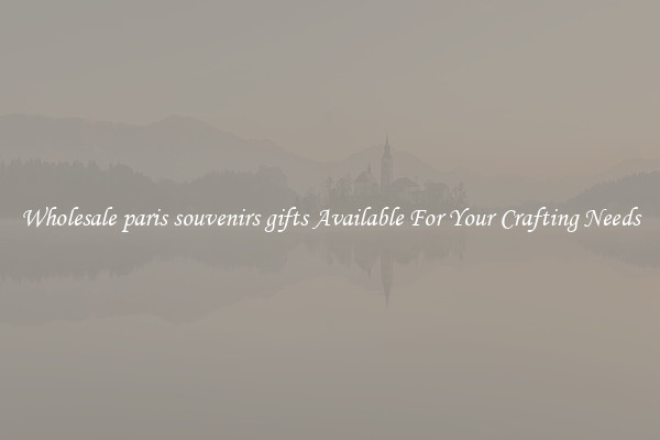 Wholesale paris souvenirs gifts Available For Your Crafting Needs