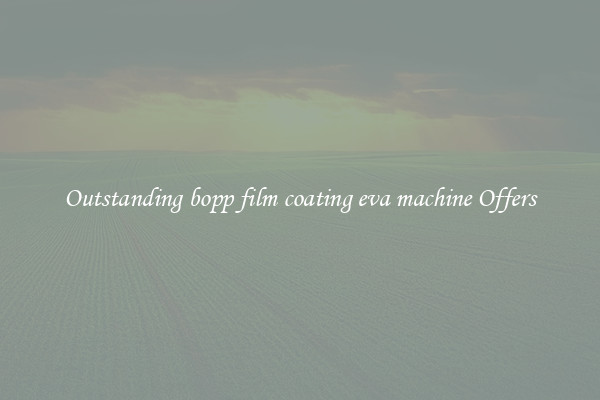 Outstanding bopp film coating eva machine Offers
